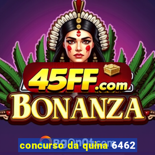 concurso da quina 6462